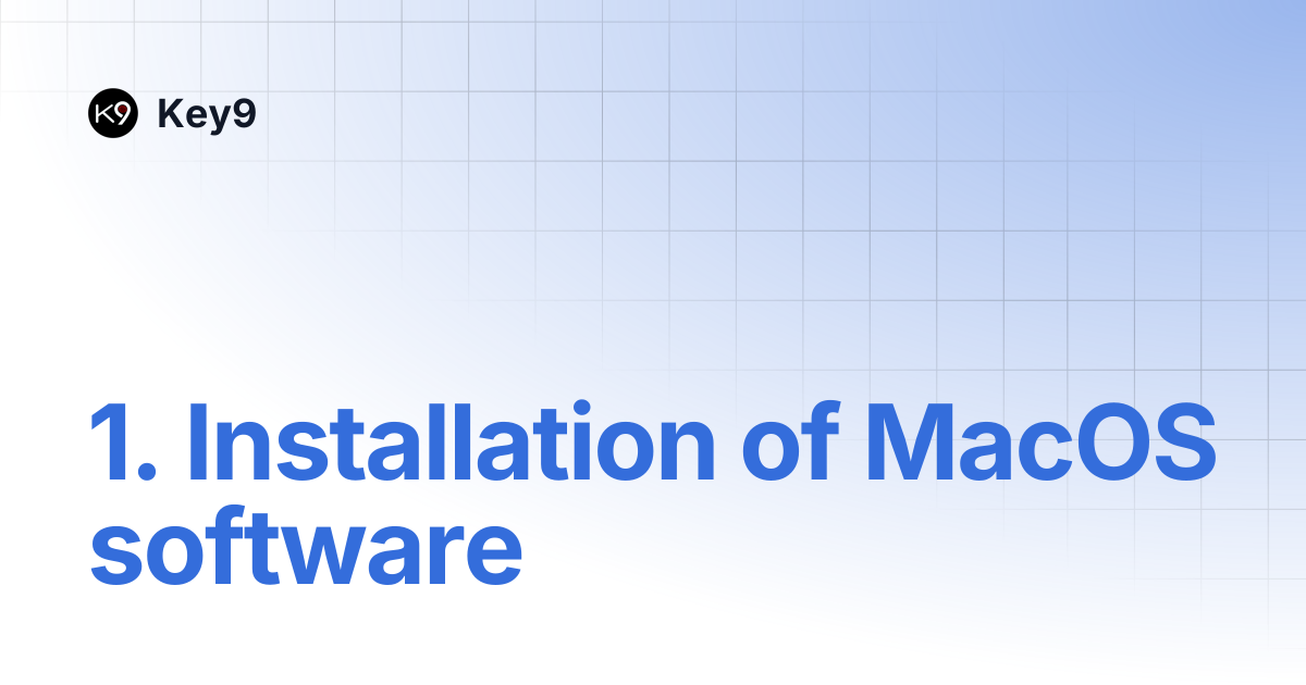 1. Installation of MacOS software | Key9